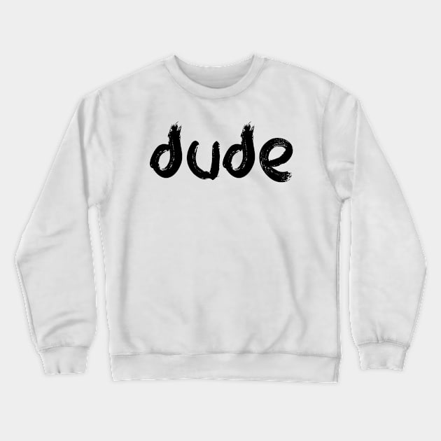 dude Crewneck Sweatshirt by EriEri